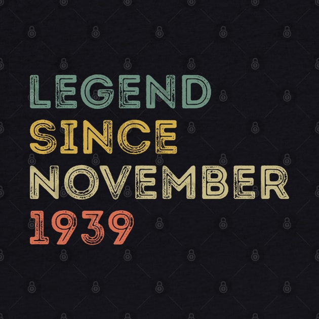 Legend Since November 1939 / Legends November 1939 ,82 th Birthday Gifts For 82 Years Old ,Men,Boy by Abddox-99